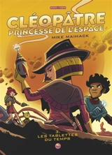 Cléopâtre princesse de l'espace. Vol. 3. Les tablettes du temps - Mike Maihack