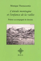 L'aïeule montagne et l'enfance de la vallée : poème accompagné de vingt et un dessins - Monique Thomassettie