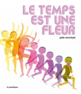 Le temps est une fleur - Julie Morstad
