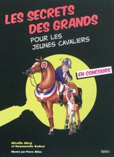 Les secrets des grands pour les jeunes cavaliers : en concours - Mireille Mirej