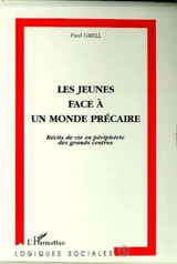 Les jeunes faces à un monde précaire : récits de vie en périphérie des grands centres - Paul Grell