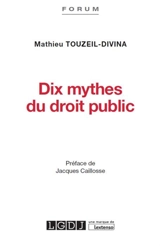 Dix mythes du droit public - Mathieu Touzeil-Divina