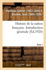 Histoire de la nation française. Tome 1. Introduction générale - Gabriel Hanotaux