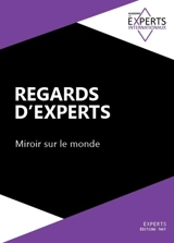 Regards d'experts : miroir sur le monde. Vol. 1 - Académie des experts internationaux