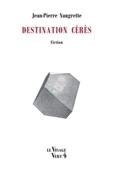 Destination Cérès : fiction - Jean-Pierre Naugrette
