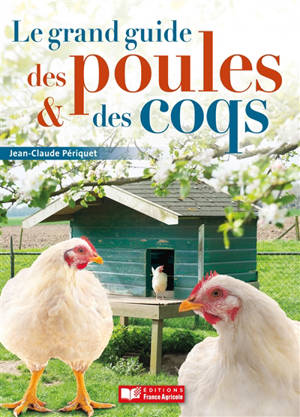 Le grand guide des poules & des coqs - Jean-Claude Périquet