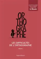 Les difficultés de l'orthographe. Vol. 1 - Roland Eluerd