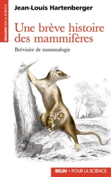Une brève histoire des mammifères : bréviaire de mammalogie - Jean-Louis Hartenberger