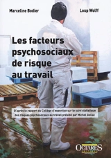 Les facteurs psychosociaux de risque au travail : d'après le rapport du Collège d'expertise sur le suivi statistique des risques psychosociaux au travail présidé par Michel Gollac - Marceline Bodier