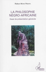 La philosophie négro-africaine : essai de présentation générale - Hubert Mono Ndjana