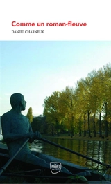 Comme un roman-fleuve - Daniel Charneux