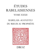 Etudes rabelaisiennes. Vol. 32. Rabelais Agonistes : du rieur au prophète : études sur Pantagruel, Gargantua et le Quart livre - Gérard Defaux