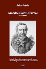 Amédée Saint-Férréol (1810-1904) : Brioude (Haute-Loire), représentant du peuple et ardent républicain, exilé sous le second Empire - Julien Guérin