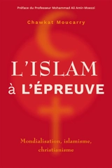 L’ islam à l’épreuve : mondialisation, islamisme, christianisme - Georges Chawkat Moucarry