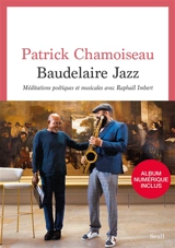 Baudelaire jazz : méditations poétiques et musicales avec Raphaël Imbert : partition pour chaos-opéra - Patrick Chamoiseau