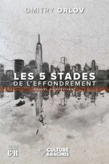 Les 5 stades de l'effondrement : manuel du survivant - Dmitry Orlov