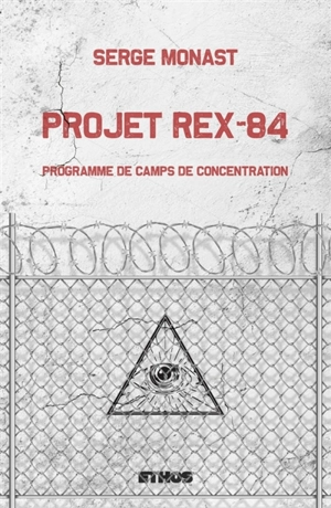 Projet Rex-84 : Programme de camps de concentration - Serge Monast