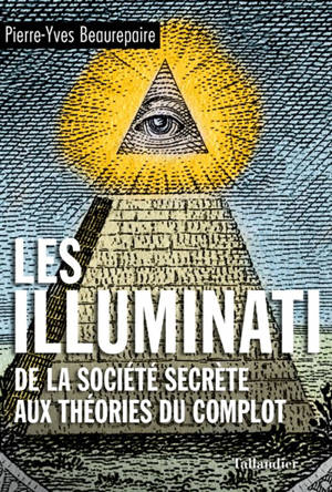Les Illuminati : de la société secrète aux théories du complot - Pierre-Yves Beaurepaire