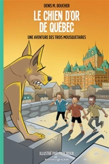 Le chien d'or de Québec : Une aventure des Trois Mousquetaires - Boucher, Denis M.