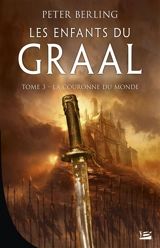 Les enfants du Graal. Vol. 3. La couronne du monde - Peter Berling