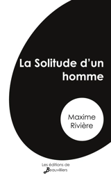 La Solitude d'un homme - Maxime Rivière