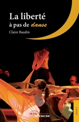 La liberté à pas de danse - Baudin, Claire