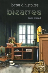 Un bazar d'histoires bizarres - Louis Emond