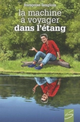 La machine à voyager dans l'étang - Langlois, Françoise