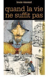 Quand la vie ne suffit pas - Louis Emond