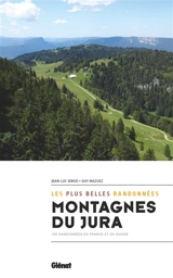 Montagnes du Jura : les plus belles randonnées : 100 randonnées en France et en Suisse - Guy Mazuez