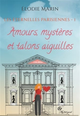 LES ETERNELLES PARISIENNES : Tome 1 : Amours, mystères et talons aiguilles - Elodie Marin-Agostini