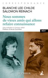 Nous sommes de vieux amis qui allons refaire connaissance : correspondance - Blanche Lee Childe