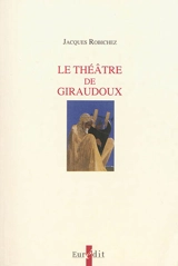 Le théâtre de Giraudoux - Jacques Robichez