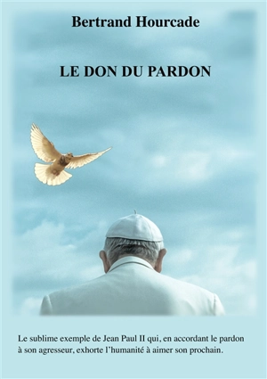 Le Don du pardon - Bertrand Hourcade