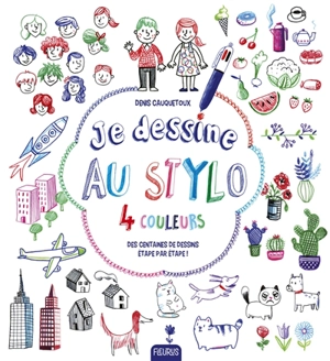 Je dessine au stylo 4 couleurs : des centaines de dessins étape par étape ! - Denis Cauquetoux