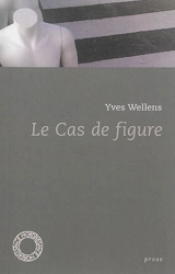 Le cas de figure - Yves Wellens