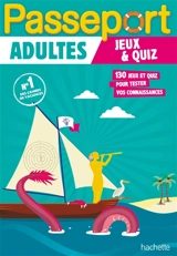 Passeport adultes : jeux & quiz : 130 jeux et quiz pour tester vos connaissances - Agnès Gabrielli