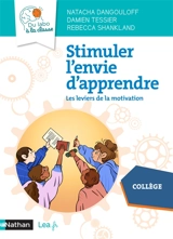 Stimuler l'envie d'apprendre : les leviers de la motivation : collège - Natacha Dangouloff