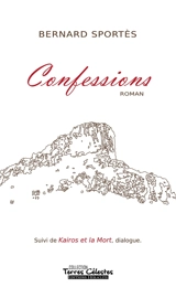Confessions : Suivi de Kairos et la Mort, dialogue - Bernard Sportès