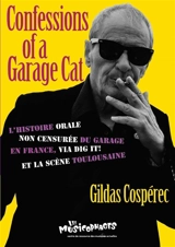 Confessions of a Garage cat : l'histoire orale non censurée du garage en France, via Dig it ! et la scène toulousaine - Gildas Cospérec