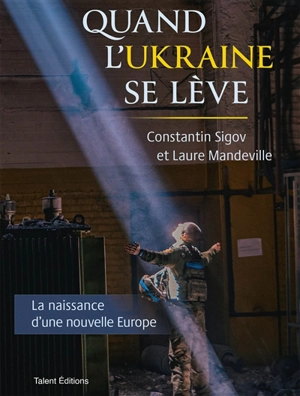 Quand l'Ukraine se lève : la naissance d'une nouvelle Europe - Constantin Sigov