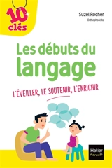 Les débuts du langage : l'éveiller, le soutenir, l'enrichir - Suzel Rocher