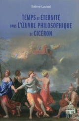 Temps et éternité dans l'oeuvre philosophique de Cicéron - Sabine Luciani