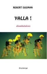 Yalla ! : déambulations - Robert Dogman