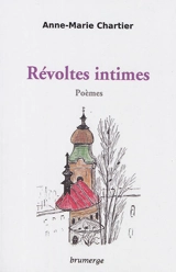 Révoltes intimes : poèmes - Anne-Marie Chartier