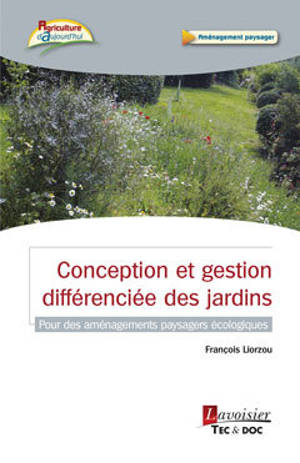 Conception et gestion différenciée des jardins : pour des aménagements paysagers écologiques - François Liorzou