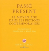 Passé présent : le Moyen Age dans les fictions contemporaines