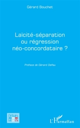 Laïcité-séparation ou régression néo-concordataire ? - Gérard Bouchet