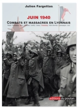 Juin 1940 : combats et massacres en Lyonnais : Tarare, Pontcharra, Bully, L'Arbresle, Lentilly, Lissieu, Chasselay, Saint-Germain, Champagne, Lyon. Chasselay : anatomie d'un massacre - Julien Fargettas