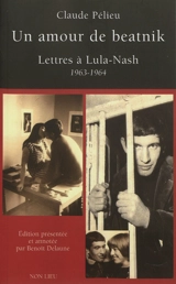 Un amour de beatnik : lettres et textes à Lula-Nash (1963-1964) - Claude Pélieu